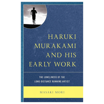Haruki Murakami and His Early Work: The Loneliness of the Long-Distance Running Artist (DEMO, OPEN BOX, NO WARRANTY)